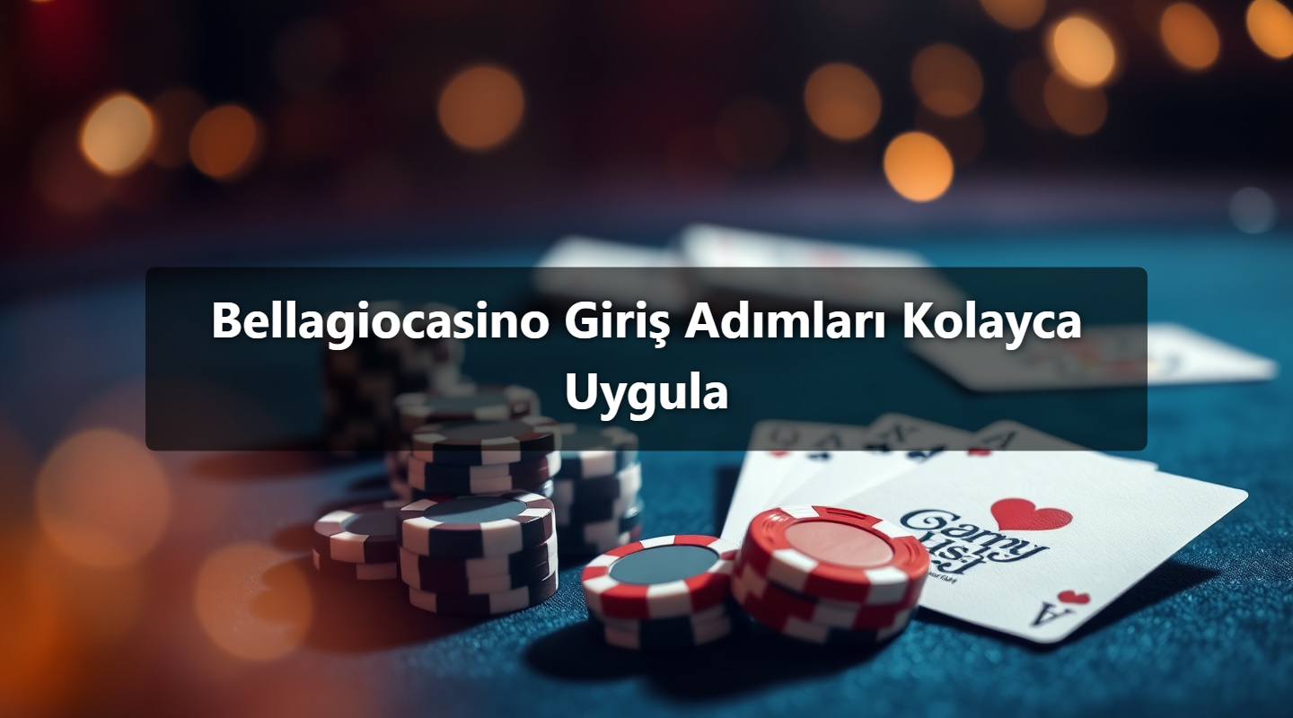 Bellagiocasino Giriş Adımları Kolayca Uygula